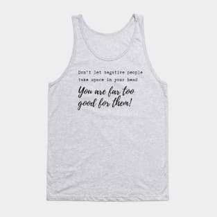 Don't let negative people take space in your head! Tank Top